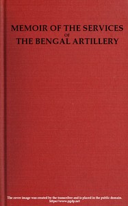 Cover of Memoir of the Services of the Bengal Artillery From the Formation of the Corps to the Present Time, with Some Account of Its Internal Organization