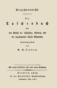 Cover of Vergißmeinnicht Ein Taschenbuch für den Besuch der sächsischen Schweiz und der angränzenden Theile Böhmens