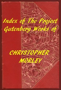 Cover of Index of the Project Gutenberg Works of Christopher Morley