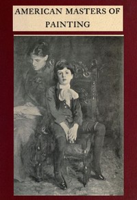 Cover of American Masters of Painting Being Brief Appreciations of Some American Painters