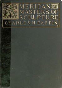 Cover of American Masters of Sculpture Being Brief Appreciations of Some American Sculptors and of Some Phases of Sculpture in America