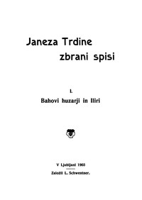 Cover of Janeza Trdine zbrani spisi 1: Bahovi huzarji in Iliri Spomini iz moje profesorske sluzbe na Hrvaskem (1853-1867)