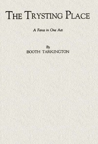 Cover of The Trysting Place: A Farce in One Act