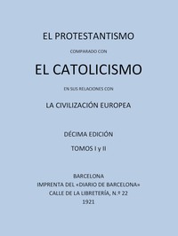 Cover of El Protestantismo comparado con el Catolicismo en sus relaciones con la Civilización Europea (Vols 1-2)