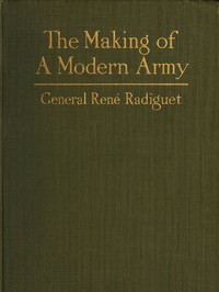 Cover of The Making of a Modern Army and its Operations in the Field A study based on the experience of three years on the French front (1914-1917)