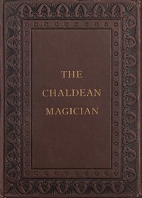 Cover of The Chaldean Magician An Adventure in Rome in the Reign of the Emperor Diocletian