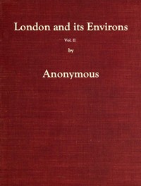 Cover of London and Its Environs Described, vol. 2 (of 6) Containing an Account of Whatever is Most Remarkable for Grandeur, Elegance, Curiosity or Use, in the City and in the Country Twenty Miles Round It