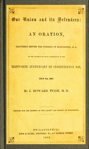 Cover of Our Union and Its Defenders An Oration, Delivered Before the Citizens of Burlington, N.J., on the Occasion of Their Celebration of the Eighty-Sixth Anniversary of Independence Day, July 4th, 1862