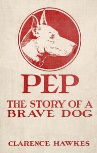 Cover of Pep: The Story of a Brave Dog