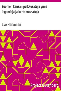 Cover of Suomen kansan peikkosatuja ynnä legendoja ja kertomussatuja Toinen sarja suomalaisia satuja lapsille