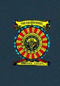 Cover of The Golden Wheel Dream-book and Fortune-teller Being the most complete work on fortune-telling and interpreting dreams ever printed, containing an alphabetical list of dreams, with their interpretation, and the lucky numbers they signify. Also explaining how to tell fortunes by the mysterious golden wheel, with cards, dice, and dominoes. How to tell future events by the lines of the hands, by moles on the body, by the face, nails of the fingers, hair and shape of the head. How to find where to dig for water, coal, and all kinds of metals, by means of the celebrated divining or luck rod. How to tell the temper and disposition of anybody, how to tell fortunes with tea leaves and coffee grounds, signs of the Moon's age, lucky and unlucky days, together with charms to make your sweetheart love you, and to make a lover pop the question, with twenty ways of telling fortunes on New Year's eve, and a complete language and signification of the flowers.