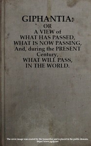 Cover of Giphantia Or a View of What Has Passed, What Is Now Passing, and, During the Present Century, What Will Pass, in the World.