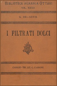 Cover of I filtrati dolci Monografia della filtrazione dei mosti e della preparazione dei cosidetti "filtrati dolci" e "lambiccati".