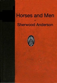 Cover of Horses and Men: Tales, long and short, from our American life