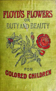 Cover of Floyd's Flowers; Or, Duty and Beauty for Colored Children Being One Hundred Short Stories Gleaned from the Storehouse of Human Knowledge and Experience: Simple, Amusing, Elevating