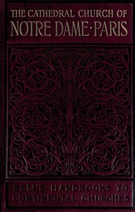 Cover of Notre Dame de Paris A Short History & Description of the Cathedral, With Some Account of the Churches Which Preceded It