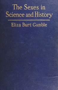 Cover of The Sexes in Science and History An inquiry into the dogma of woman's inferiority to man