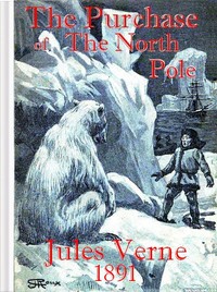 Cover of The Purchase of the North Pole A sequel to "From the earth to the moon"