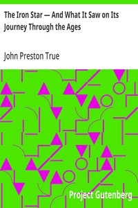 Cover of The Iron Star — And What It Saw on Its Journey Through the Ages From Myth to History
