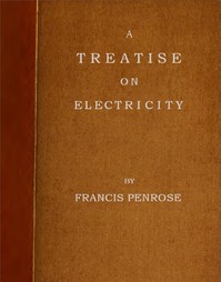 Cover of A Treatise on Electricity
Wherein its various phænomena are accounted for, and the cause of the attraction and gravitation of solids, assigned. To which is added, a short account, how the electrical effluvia act upon the animal frame, and in what disorders the same may probably be applied with success, and in what not.