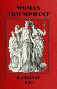Cover of Woman Triumphant: The story of her struggles for freedom, education and political rights. Dedicated to all noble-minded women by an appreciative member of the other sex.