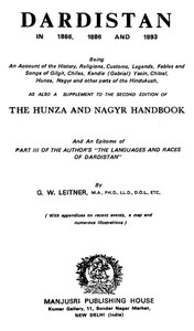 Cover of Dardistan in 1866, 1886 and 1893 Being an account of the history, religions, customs, legends, fables, and songs of Gilgit, Chilas, Kandia (Gabrial), Dasin, Chitral, Hunsa, Nagyr, and other parts of the Hindukush, as also a supplement to the second edition of the Hunza and Nagyr handbook and an epitome of part III of the author's "The languages and races of Dardistan"