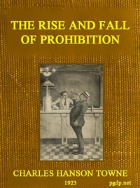 Cover of The Rise and Fall of Prohibition The Human Side of What the Eighteenth Amendment and the Volstead Act Have Done to the United States