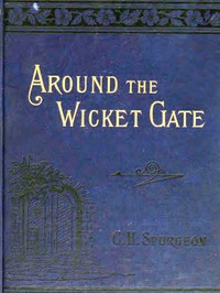 Cover of Around the Wicket Gate or, a friendly talk with seekers concerning faith in the Lord Jesus Christ