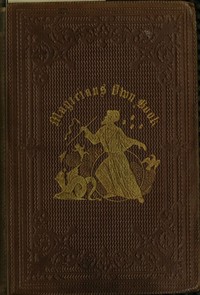 Cover of The Magician's Own Book, or, the Whole Art of Conjuring Being a complete hand-book of parlor magic, and containing over one thousand optical, chemical, mechanical, magnetical, and magical experiments, amusing transmutations, astonishing sleights and subtleties, celebrated card deceptions, ingenious tricks with numbers, curious and entertaining puzzles, together with all the most noted tricks of modern performers.