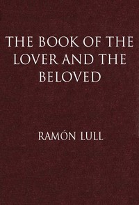 Cover of The Book of the Lover and the Beloved Translated from the Catalan of Ramón Lull with an Introductory Essay by E. Allison Peers