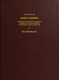 Cover of The Book of the Bayeux Tapestry Presenting the Complete Work in a Series of Colour Facsimiles