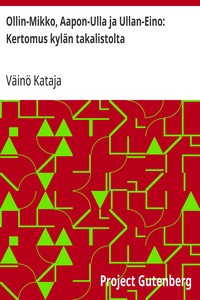 Cover of Ollin-Mikko, Aapon-Ulla ja Ullan-Eino: Kertomus kylän takalistolta