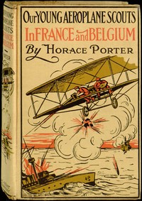 Cover of Our Young Aeroplane Scouts in France and Belgium Or, Saving the Fortunes of the Trouvilles