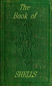 Cover of The Book of Shells Containing the Classes Mollusca, Conchifera, Cirrhipeda, Annulata, and Crustacea