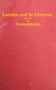 Cover of London and Its Environs Described, vol. 4 (of 6)
Containing an Account of Whatever is Most Remarkable for Grandeur, Elegance, Curiosity or Use, in the City and in the Country Twenty Miles Round It