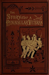 Cover of The Story of a Peninsular Veteran Sergeant in the Forty-Third Light Infantry, during the Peninsular War