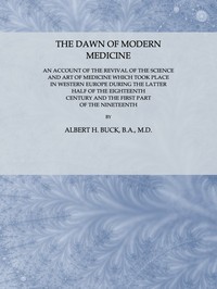 Cover of The Dawn of Modern Medicine An Account of the Revival of the Science and Art of Medicine Which Took Place in Western Europe During the Latter Half of the Eighteenth Century and the First Part of the Nineteenth