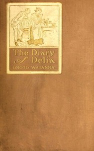 Cover of The diary of Delia : Being a veracious chronicle of the kitchen, with some side-lights on the parlour