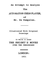 Cover of An Attempt to Analyse the Automaton Chess Player of Mr. De Kempelen To Which is Added, a Copious Collection of the Knight's Moves over the Chess Board