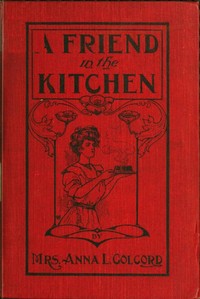 Cover of A friend in the kitchen : $b or, What to cook and how to cook it