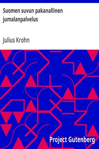 Cover of Suomen suvun pakanallinen jumalanpalvelus Neljä lukua Suomen suvun pakanallista jumaluus-oppia