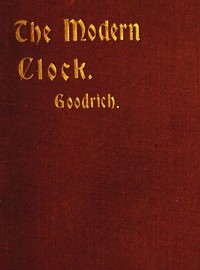 Cover of The Modern Clock A Study of Time Keeping Mechanism; Its Construction, Regulation and Repair