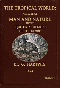Cover of The Tropical World Aspects of man and nature in the equatorial regions of the globe.