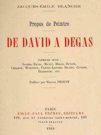 Cover of Propos de peintre, première série: de David à Degas Ingres, David, Manet, Degas, Renoir, Cézanne, Whistler, Fantin-Latour, Ricard, Conder, Beardsley, etc. Préface par Marcel Proust