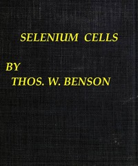 Cover of Selenium cells : $b the construction, care and use of selenium cells with special reference to the Fritts cell