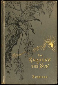 Cover of The Gardens of the Sun
A naturalist's journal on the mountains and in the forests and swamps of Borneo and the Sulu Archipelago