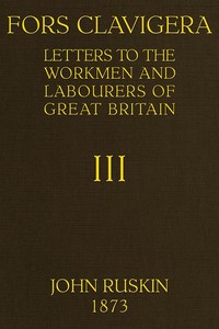 Cover of Fors Clavigera (Volume 3 of 8) Letters to the workmen and labourers of Great Britain