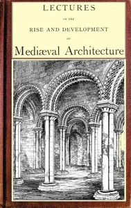 Cover of Lectures on the rise and development of medieval architecture; vol. 2
