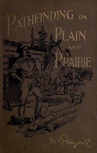 Cover of Pathfinding on Plain and Prairie Stirring Scenes of Life in the Canadian North-west