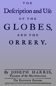 Cover of The description and use of the globes and the orrery To which is prefix'd, by way of introduction, a brief account of the solar system